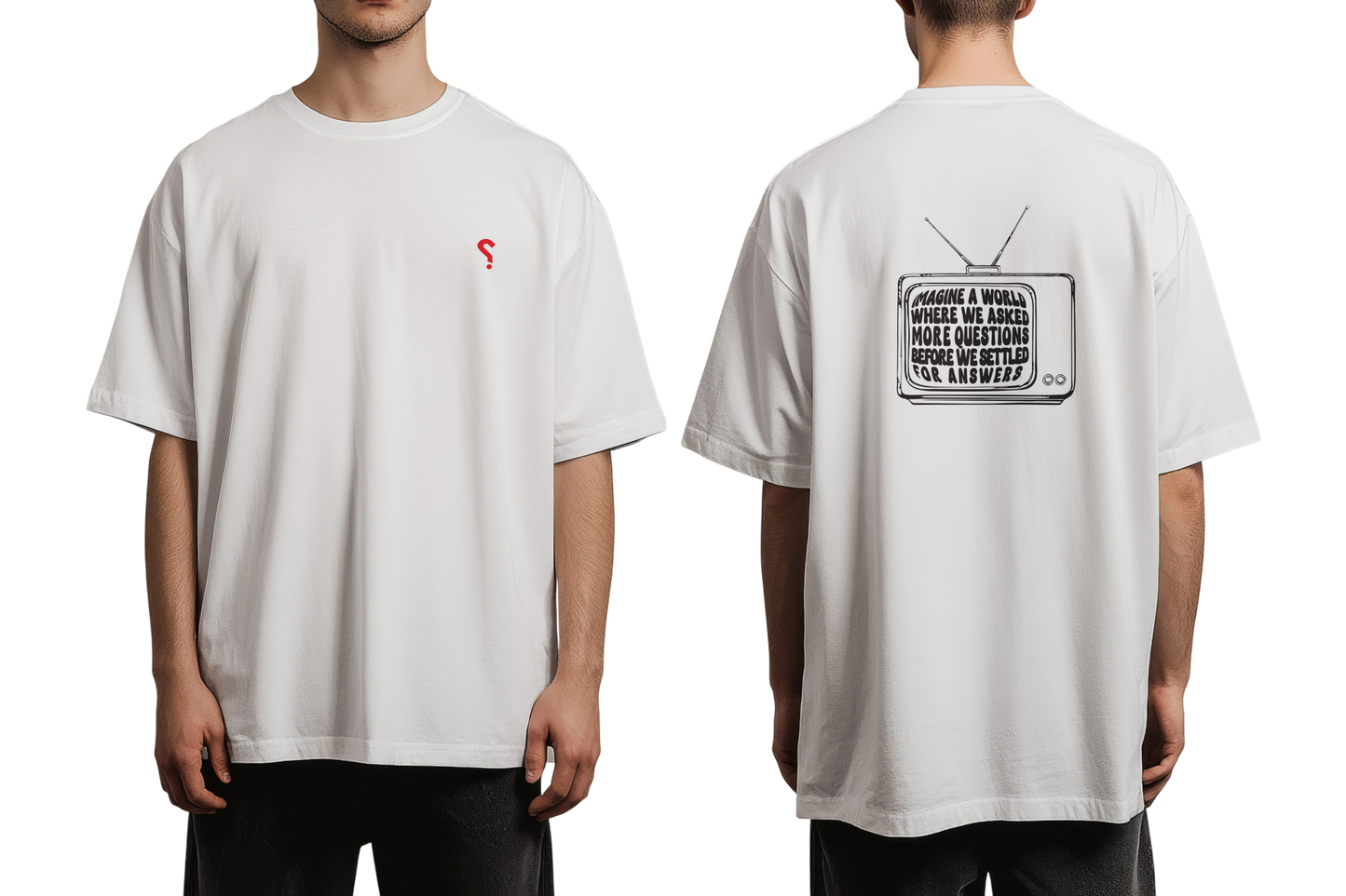White T-shirt: Imagine a world where we asked more questions before we settled for answers